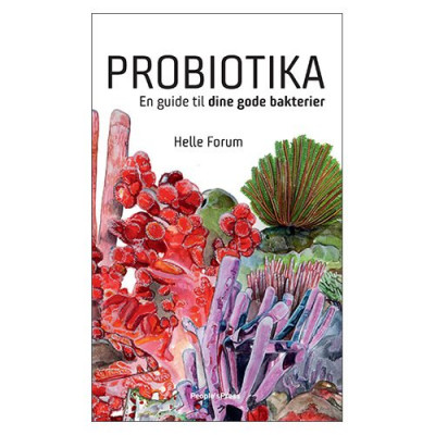 Probiotika en guide til dine gode bakterier Forfatter: Helle Forum